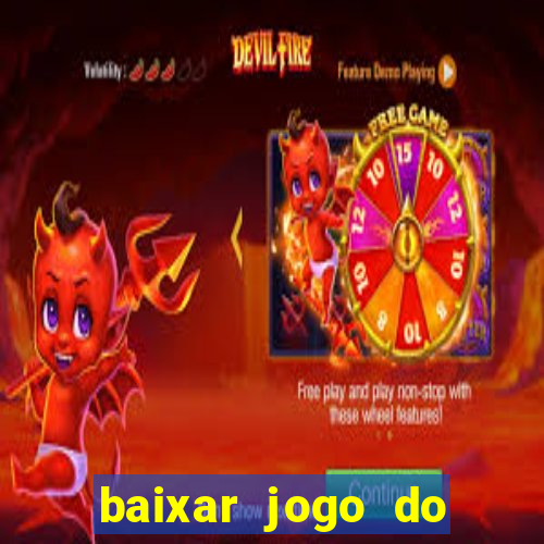 baixar jogo do tigrinho para ganhar dinheiro